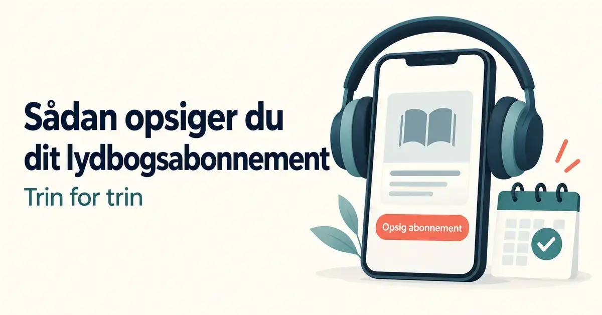 Illustration af en mobiltelefon med knappen »Opsig abonnement«, hovedtelefoner og en kalender ved siden af teksten »Sådan opsiger du dit lydbogsabonnement«.